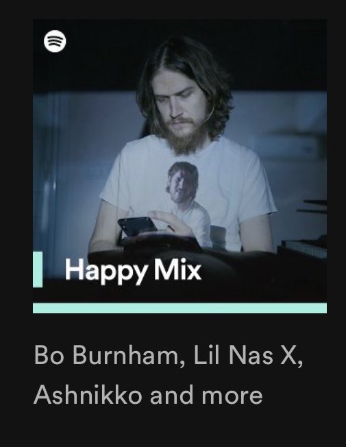 absolutely insane they’d suggest Bo Burnham as the frontman of my “Happy Mix”