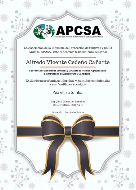 Ante el sensible fallecimiento del señor ALFREDO VICENTE CEDEÑO CAÑARTE, Coord. Gral. de Estudios y Análisis de Política Agropecuaria del Ministerio de Agricultura y Ganadería, extendemos a sus familiares y amigos, nuestra solidaridad y sentidas condolencias.
¡PAZ EN SU TUMBA!