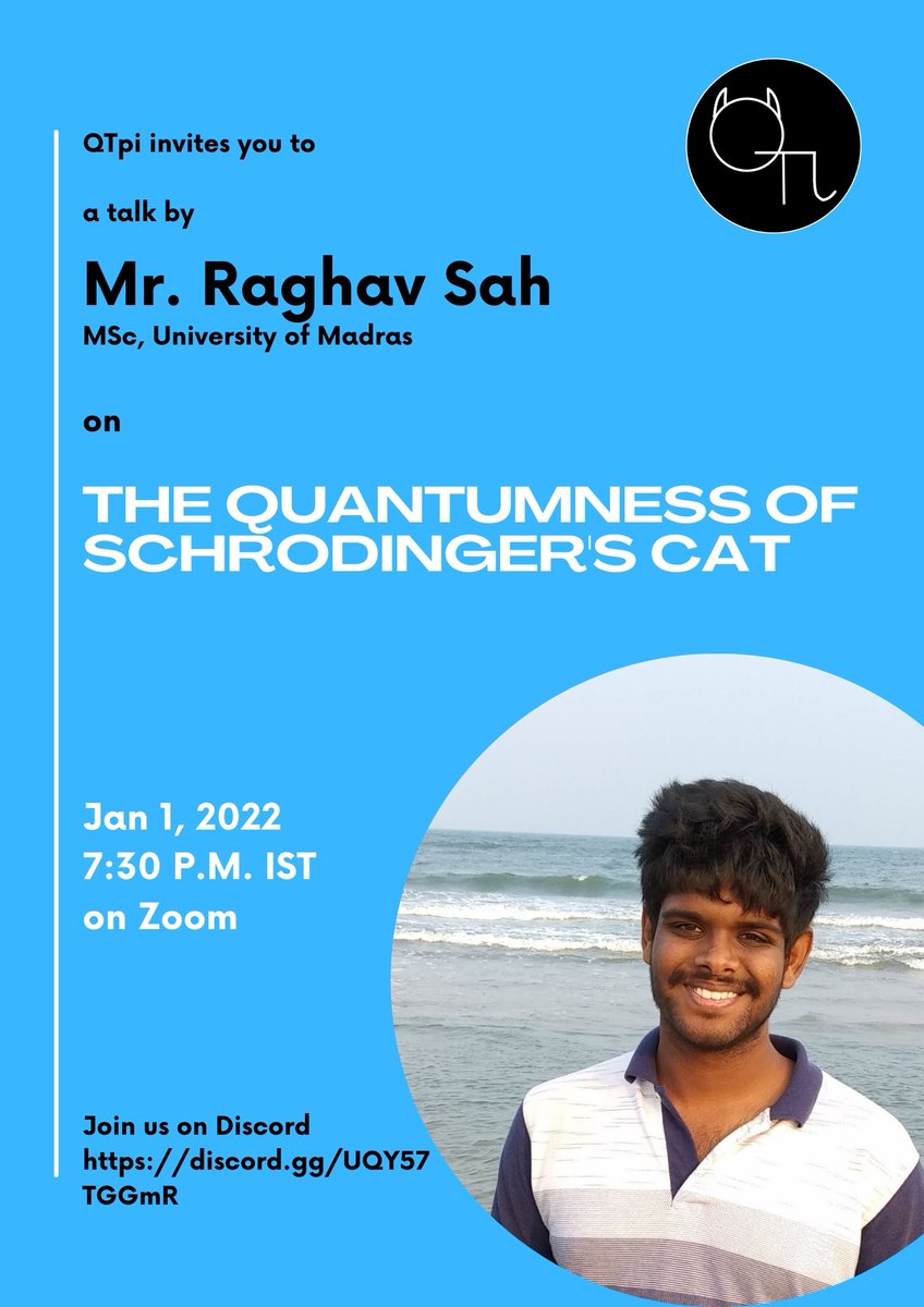 QTpi_Talks's tweet photo. Hello!

The QTpi sessions are back with talks on different research topics this new year. 

We are happy to invite you to our next session on The Quantumness of Schrodinger's Cat by Mr. Raghav Sah, MSc, the University of Madras, on 1 Jan 2022 at 7:30 pm IST on Zoom
#Quantum https://t.co/HG4MPGg5kn