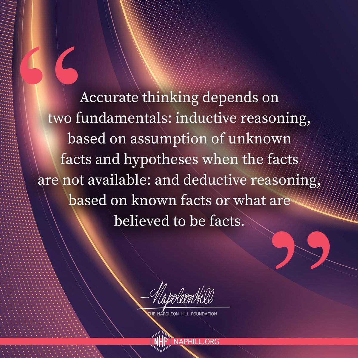 NapoleonHillFdn's tweet photo. Accurate thinking depends on two fundamentals: inductive reasoning, based on assumption of unknown facts and hypotheses when the facts are not...
#NapoleonHill #ThinkandGrowRich #Mindset #Goals #PMA #AccurateThinking https://t.co/JbQv17fIVp