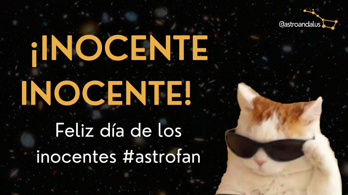 AstroAndalus's tweet photo. INOCENTE INOCENTE! Feliz día de los inocentes #astrofan
#DiaDeLosInocentes 😎 https://t.co/m2H0xc7VXn