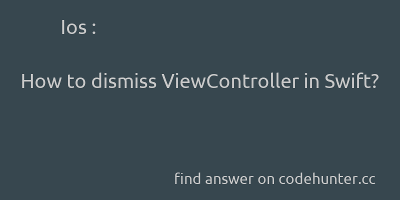 korohub's tweet image. Ios: How to dismiss ViewController in Swift? - #ios - #swift - #viewcontroller  - Answer link : codehunter.cc/a/ios/how-to-d…
