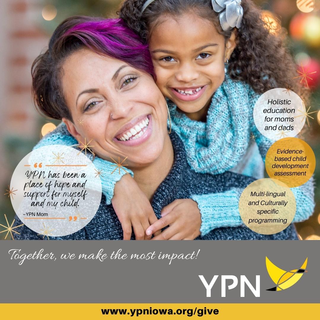 We are humbled by the incredible love and support shown to the moms, dads, and children who benefit from YPN programs. We help them to become better parents, and provide a safe, supportive place as they overcome barriers and meet goals. Thank You!  ypniowa.org/give