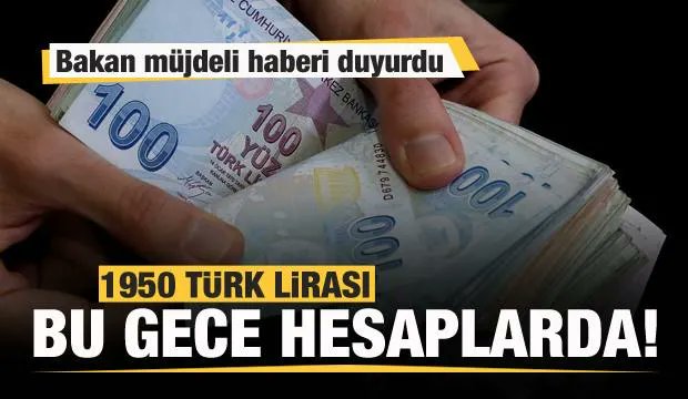 Bakan müjdeyi duyurdu: 1950 TL bu gece hesaplara yatacak bit.ly/3HoxcdP
