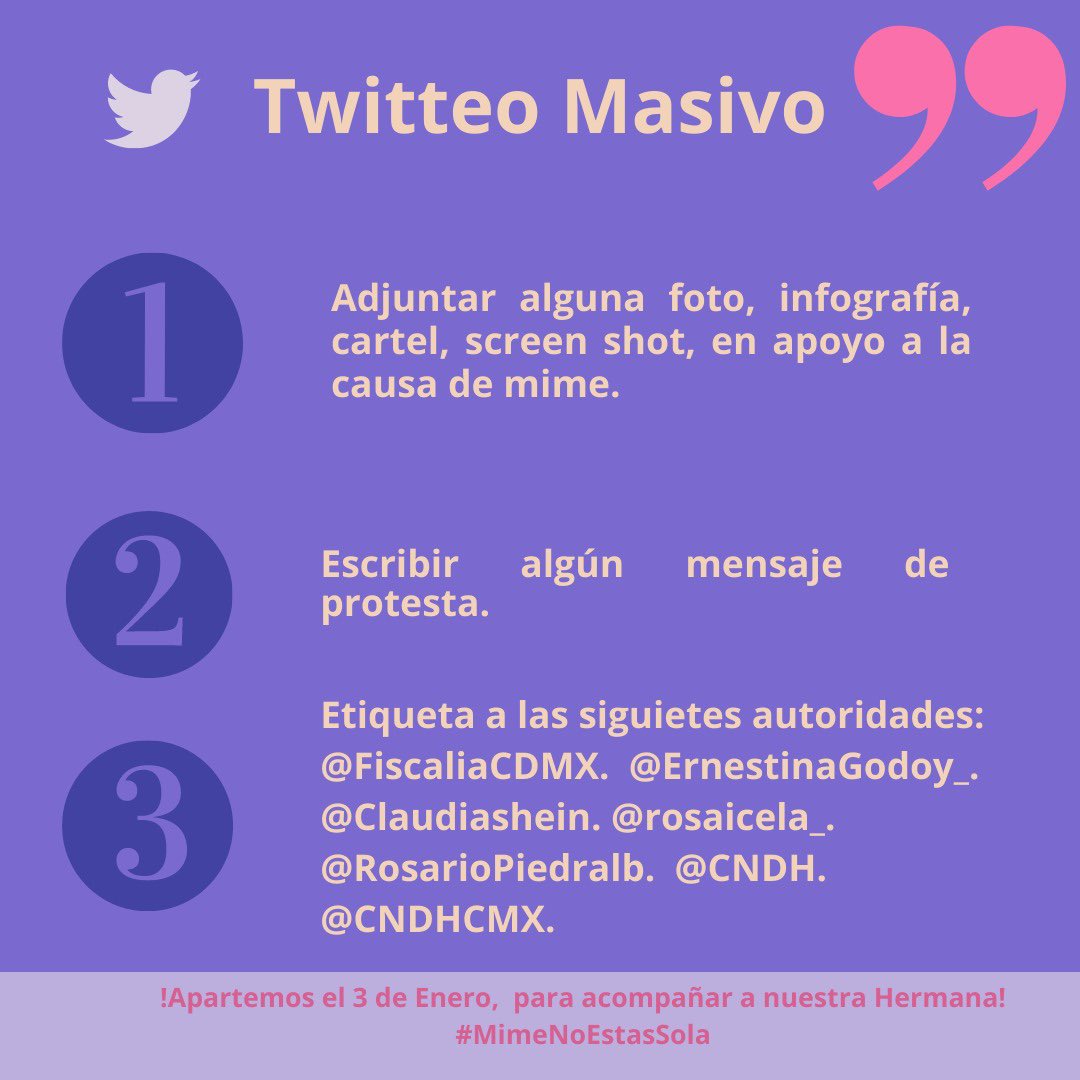 Mamá Feminista (@feministamama) on Twitter photo ¿Cómo ayudar a Mime?
PASO 1: Adjuntar alguna foto, infografía, foto con cartelito en apoyo o screens de los comunicados etc etc etc.
PASO 2: Escribir/copiar algún mensaje personal en protesta.
PASO 3 : etiqueta las siguientes autoridades
<a href="/FiscaliaCDMX/">Fiscalía CDMX</a>
<a href="/Claudiashein/">Claudia Sheinbaum Pardo</a>
<a href="/CNDH/">CNDH en México</a> ¿Cómo ayudar a Mime?
PASO 1: Adjuntar alguna foto, infografía, foto con cartelito en apoyo o screens de los comunicados etc etc etc.
PASO 2: Escribir/copiar algún mensaje personal en protesta.
PASO 3 : etiqueta las siguientes autoridades
<a href="/FiscaliaCDMX/">Fiscalía CDMX</a>
<a href="/Claudiashein/">Claudia Sheinbaum Pardo</a>
<a href="/CNDH/">CNDH en México</a>