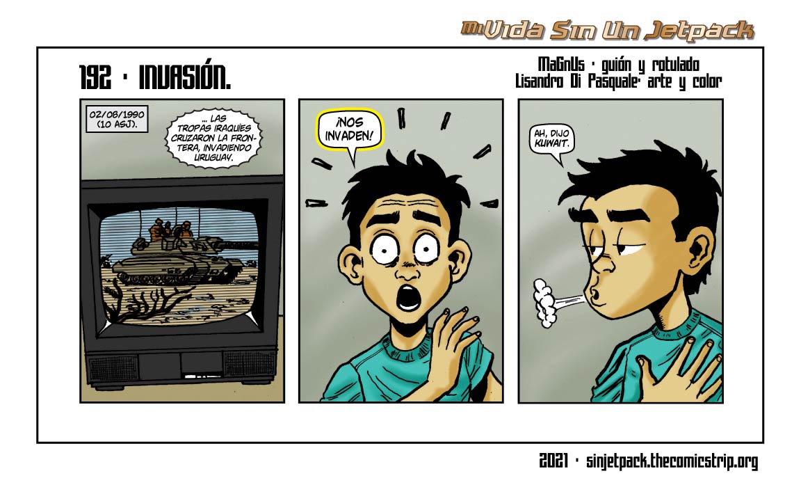 #mividasinunjetpack 192 - INVASIÓN. #guerra #Irak #Kuwait #GuerraDelGolfo #confusion #niños #comics

sinjetpack.thecomicstrip.org/comics/289