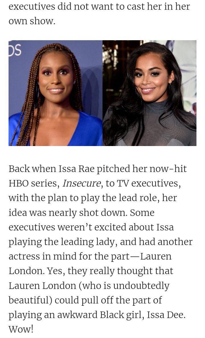 This is the time when we remember that the production of Insecure was initially delayed because HBO originally wanted to give the starring role to a lightskinned Black woman. Issa Rae had to fight to give us that show.