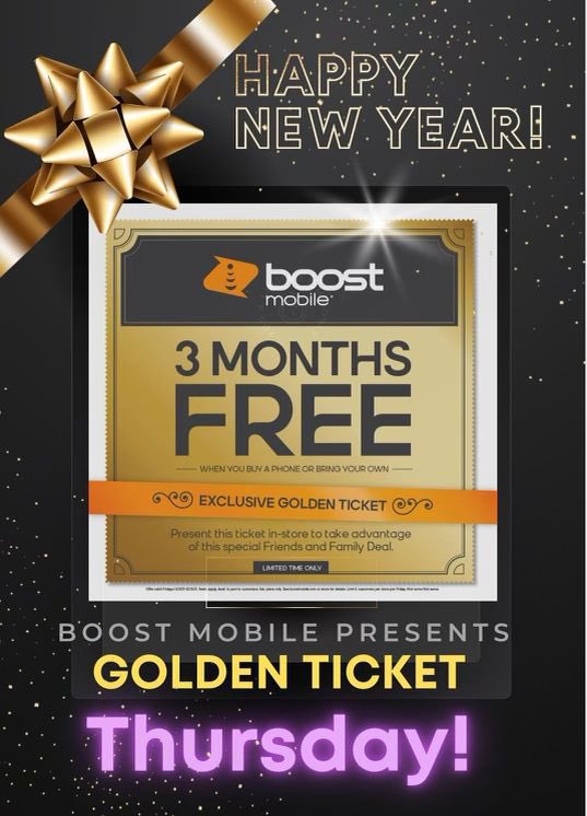 BoostMike (@boostmikenj) on Twitter photo Tomorrow is Thursday which means it’s Golden Ticket Day!!! Come to your local Boost Mobile store and we will pay for 3 months of service! NO CELL PHONE BILL IN JANUARY!!!!! <a href="/S00536915/">Shawn A</a> <a href="/mattmboost/">Matt M</a> <a href="/bCityWireless4/">BrickCity Wireless 4</a> <a href="/Team_TuVoz/">Tu Voz Mobile</a> <a href="/EndlessBoostnj/">Endless Boost mobile</a> <a href="/ecuasurwireless/">ECUASUR WIRELESS INC</a> @Nbnetsolution Tomorrow is Thursday which means it’s Golden Ticket Day!!! Come to your local Boost Mobile store and we will pay for 3 months of service! NO CELL PHONE BILL IN JANUARY!!!!! <a href="/S00536915/">Shawn A</a> <a href="/mattmboost/">Matt M</a> <a href="/bCityWireless4/">BrickCity Wireless 4</a> <a href="/Team_TuVoz/">Tu Voz Mobile</a> <a href="/EndlessBoostnj/">Endless Boost mobile</a> <a href="/ecuasurwireless/">ECUASUR WIRELESS INC</a> @Nbnetsolution
