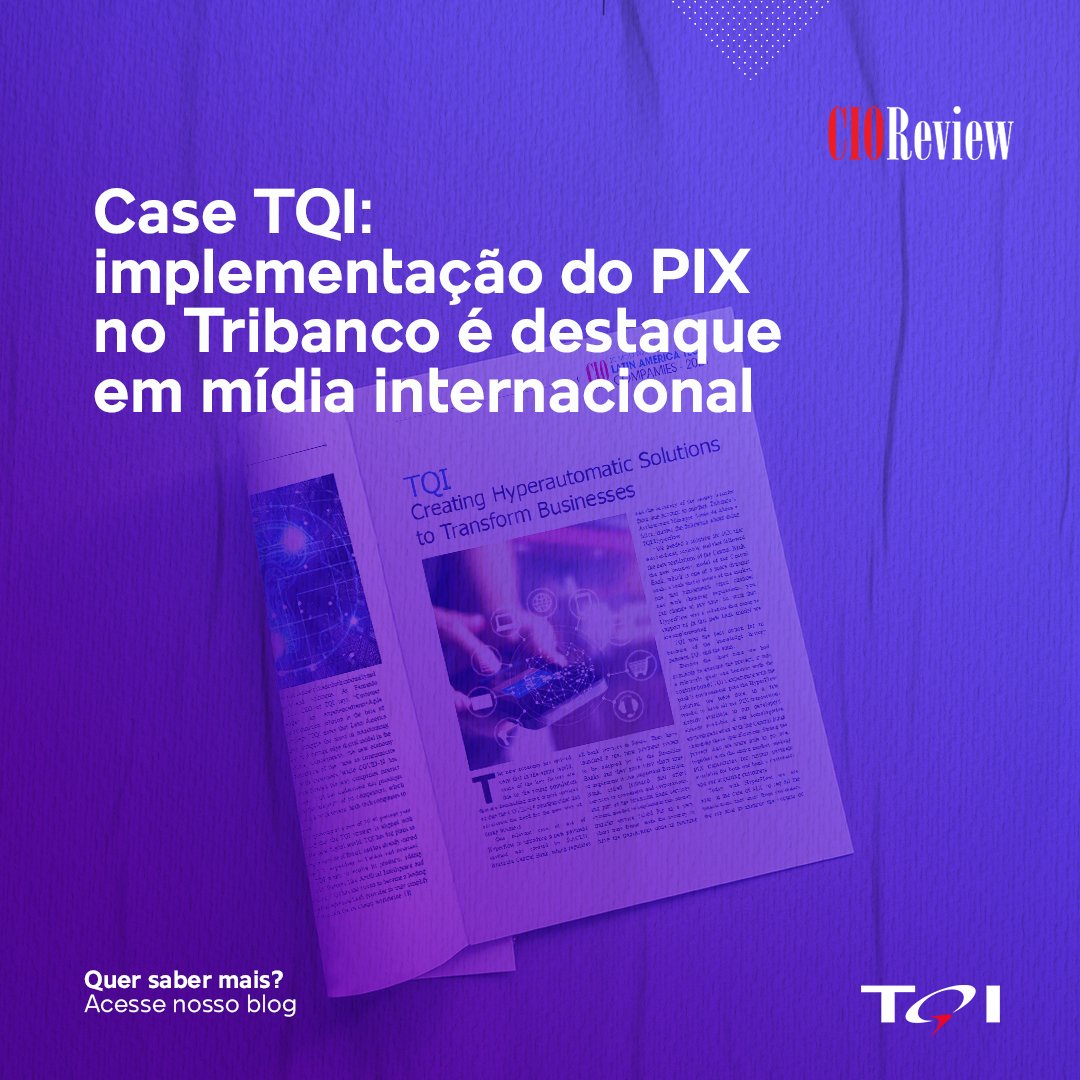tqibr's tweet photo. Matéria na revista CIO Review traz o case da TQI na implementação do PIX no Tribanco. Confira mais sobre a publicação em nosso blog: https://t.co/c4o3hlkQ38 #hyperautomation #HyperFlow #hiperautomação #CIOReview #Tribanco #PIX https://t.co/lHvFGomjAP