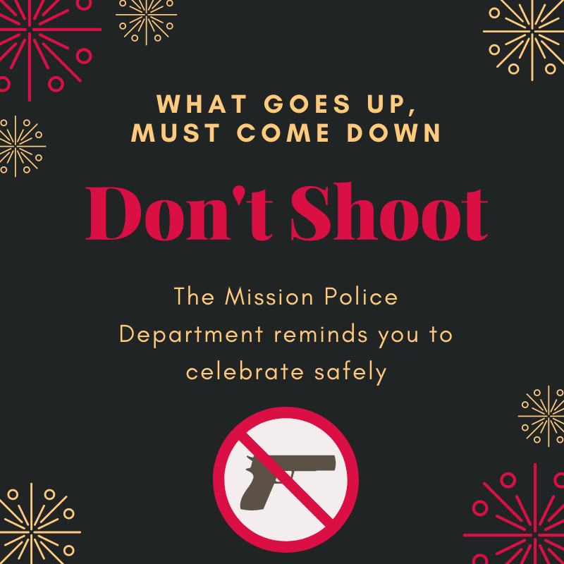 Reminder from your <a href="/Mission_PD/">Mission Police</a>: DO NOT shoot your guns up in the air on New Year's Eve (or anytime). Bullets don't just fly into space or vanish!
Celebratory gunfire in honor of a new year is dangerous and could lead to criminal charges. #ProtectMission 🚫🚫