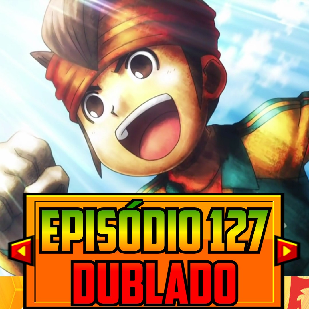 Super Onze BR 🇧🇷⚡ on X: EPISÓDIO 127 DUBLADO: Disponível amanhã ás 12:00  horas em nossa página no Facebook    / X