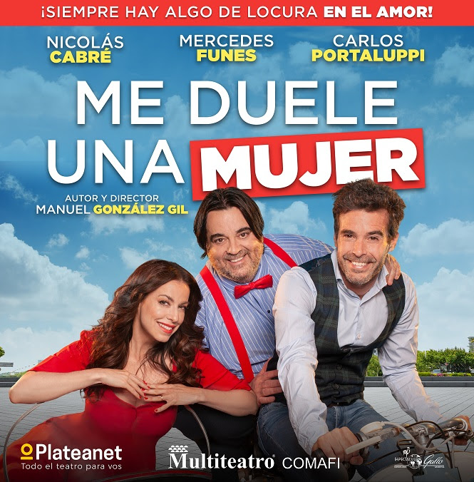 TEATRO| ME DUELE UNA MUJER. Escrita y dirigida por Manuel González Gil.Con Nicolás Cabré, Mercedes Funes y Carlos Portaluppi.Multiteatro Comafi, Av. Corrientes 1283,CABA. Funciones:
Miércoles, jueves, viernes y domingos 20:30hs. Sábados 20:00 y 22:00hs. @Mavroyani