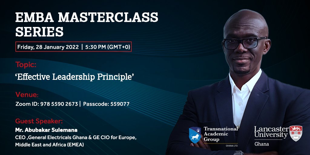 Our first EMBA Masterclass of 2022 will take place on the 28th of January with the topic “Effective Leadership Principle”. We are delighted to have Mr. Abubakar Sulemana, CEO, General Electricals Ghana &amp; GE CIO for Europe, Middle East and Africa (EMEA) as our Guest Speaker.