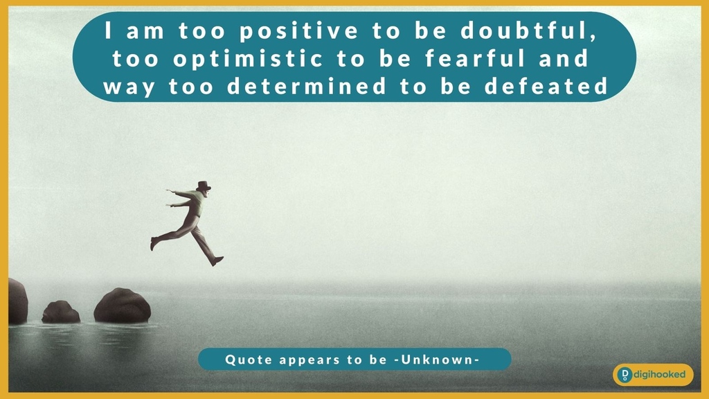 digihooked's tweet photo. "I am too positive to be doubtful, too optimistic to be fearful and way too determined to be defeated."

Do you go looking for quotes that sum up how you're feeling and what are your favourites?
.
.
#entrepreneurtips #quotes #motivationalquotes https://t.co/o3Wz8GlQD9