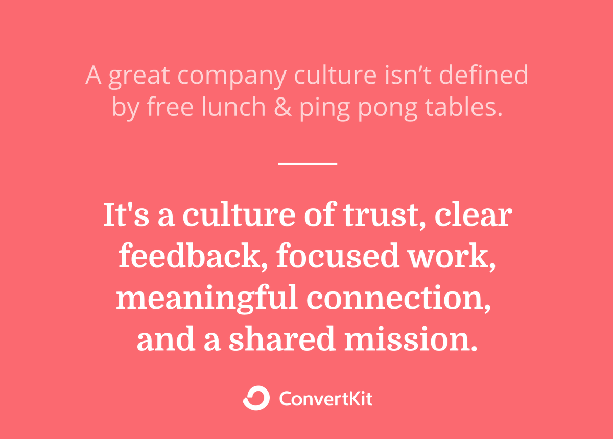 Don't let anyone tell you company culture is defined by free lunches and ping pong tables. It's a culture of trust, clear feedback, focused work, meaningful connection, and a shared mission.