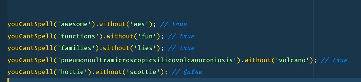 wesbos's tweet image. Here is a fun one for beginner javascript learners. Make this function work:

youCantSpell(&apos;functions&apos;).without(&apos;fun&apos;); // true