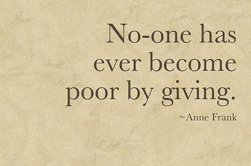No one has ever become poor by giving. 
#annefrank #bekind #giving #wisdom #lifequotes