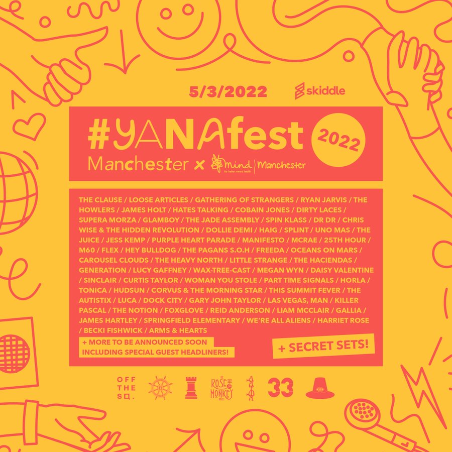 5th of March: <a href="/YANAfest/">You Are Not Alone Festival</a> in aid of <a href="/ManchesterMind/">Manchester Mind</a>:
skiddle.com/e/35792984

<a href="/theclauseuk/">THE CLAUSE</a> <a href="/_LooseArticles/">Loose Articles</a> <a href="/GOSofficial_/">Gathering of Strangers</a> <a href="/_RyanJarvis/">Ryan Jarvis</a> <a href="/thehowlersuk/">The Howlers</a> <a href="/jamesholtmusic/">James Holt</a> <a href="/Hates_Talking/">Hates Talking</a> <a href="/Cobain_Jones/">Cobain Jones</a> <a href="/DirtyLacesBand/">DIRTY LACES</a> <a href="/SuperaMorza/">Supera Morza</a> <a href="/TheJadeAssembly/">The Jade Assembly</a> <a href="/SPINKLASS/">SPIN KLASS</a> <a href="/jesskempartist/">Jess Kemp</a> <a href="/DollieDemi/">Dollie Demi</a>