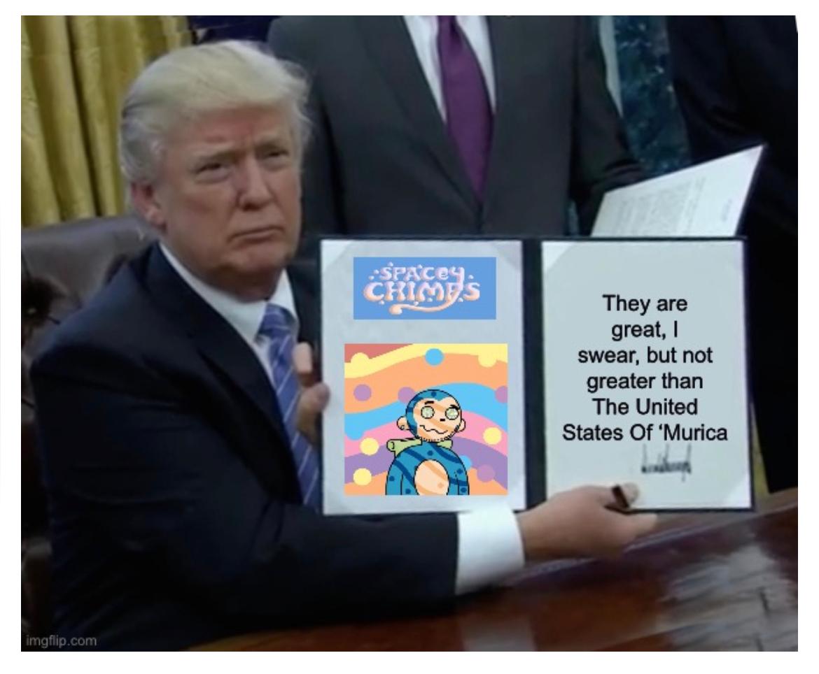 SpaceyChimpsNFT's tweet photo. Even Donald Trump has an opinion on Spacey Chimps, but yeah tell me something Donald doesn't have an opinion on... #SpaceyChimps #NFTCommmunity #nftart #NFT #DonaldTrump https://t.co/Jl2oDcQfFe