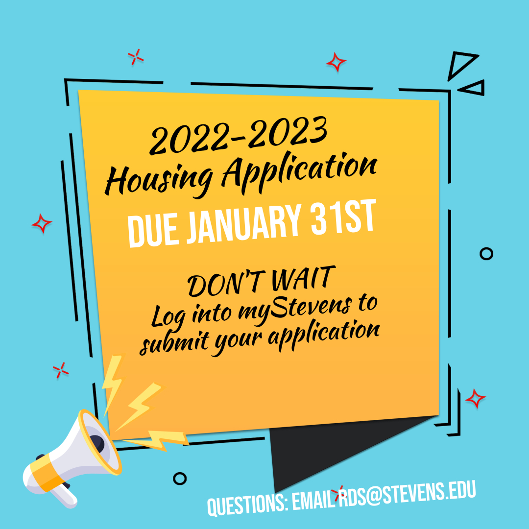 StevensStudents (@stevensstudents) on Twitter photo The Fall 2022 Housing Application is available online on myStevens > Housing & Dining. The application will close on January 31, 2022. If you have any questions, please contact rds@stevens.edu. The Fall 2022 Housing Application is available online on myStevens > Housing & Dining. The application will close on January 31, 2022. If you have any questions, please contact rds@stevens.edu.