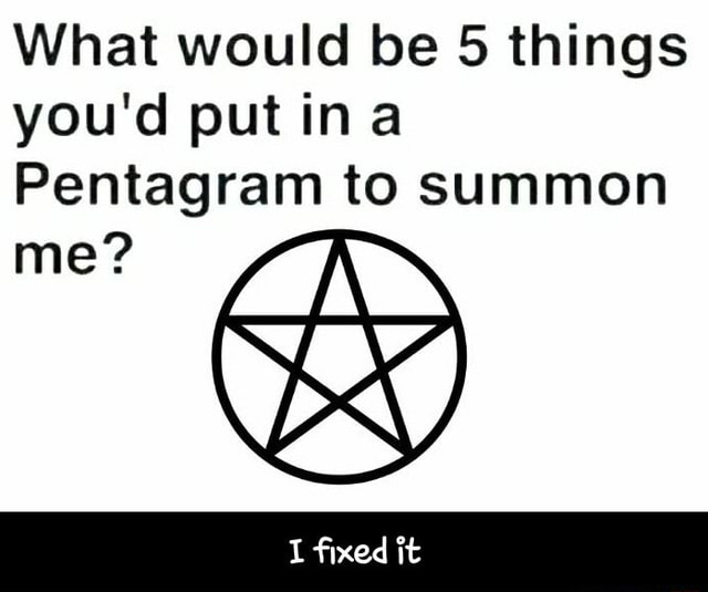 I gotta know what y'all would do to summon me