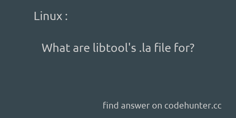 korohub's tweet image. Linux: What are libtool&apos;s .la file for? - #linux - #libraries - #libtool  - Answer link : codehunter.cc/a/linux/what-a…