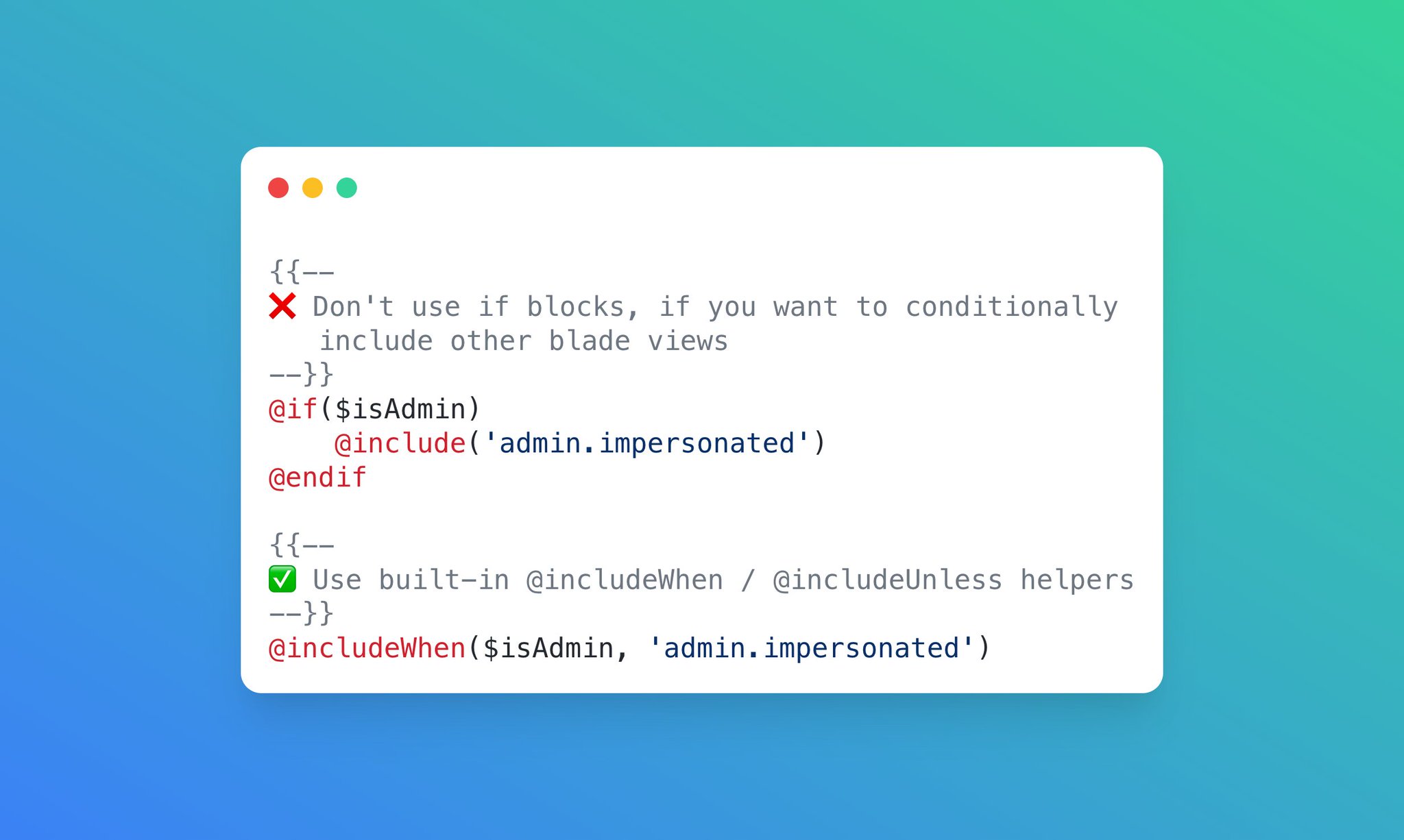 You can use @includeWhen to include certain Blade partials when some condition is met. For instance, when the current user is an admin