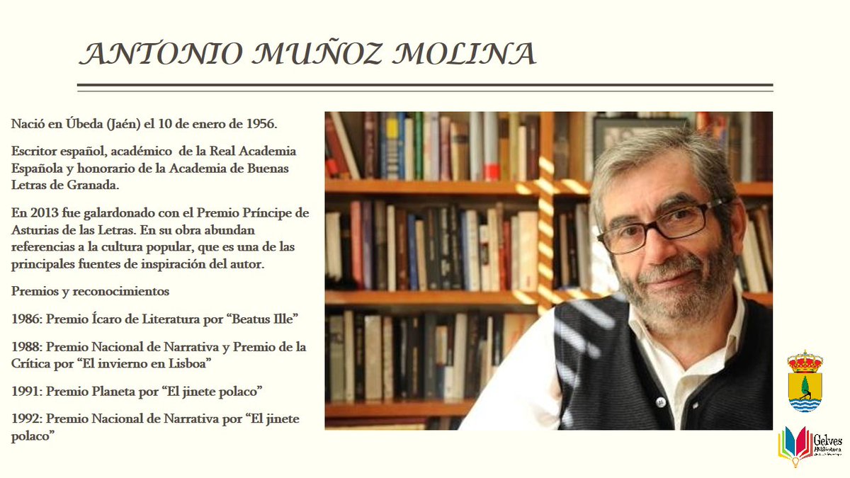 Antonio Muñoz Molina. Nació en Úbeda (Jaén) 10 de enero de 1956. Académico de la Real Academia Española y honorario de la Academia de Buenas Letras de Granada. 
2013, galardonado con el Premio Príncipe de Asturias de las Letras.
#bibliogelves #bibliotecagelves #antoniomuñozmolina