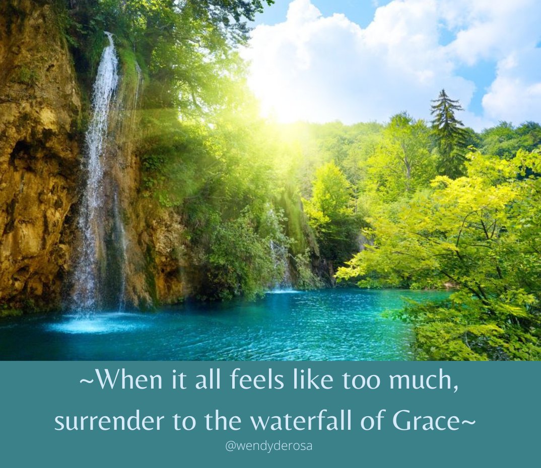 ~When it all feels like too much, surrender to the waterfall of Grace~ 
 🙏