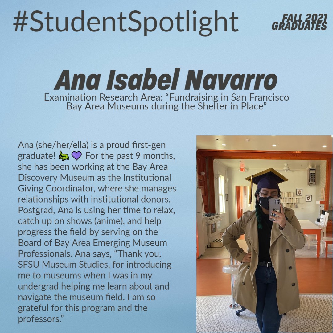 #StudentSpotlight on <a href="/SFStateMuseum/">SF State Museum Studies</a> Fall 2021 grads!🎓 4️⃣: Ana Isabel Navarro's research addressed fundraising in Bay Area museums during the shelter in place. Ana also worked on projects in the Global Museum during her time in the program. Congratulations! 🎉 #UniversityMuseum