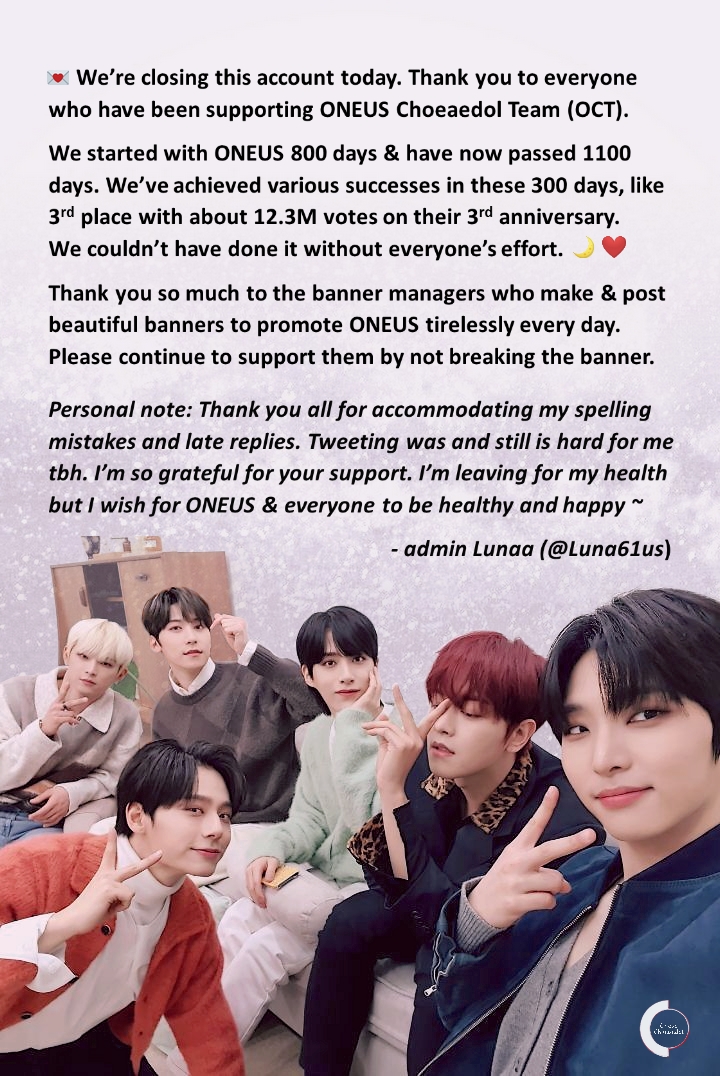 💌🙏🏻🌙😔
We're closing this account today. Thank you To Moons &amp; everyone who have been supporting us.

Thank you to all banner managers who make &amp; post beautiful banners every day. Pls continue to support them &amp; don't break the banner.

Bye &amp; take care~

#ONEUS #원어스 #ワンアス