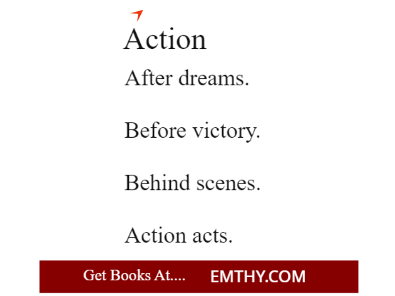 Action
--------------------------------
After dreams.
Before victory.
Behind scenes.
Action acts.

from books at Emthy.com

#BookTwitter #books #BookRecommendations #book  #Reading #readers #ebook #bookstagram #KindleUnlimited #Kindle