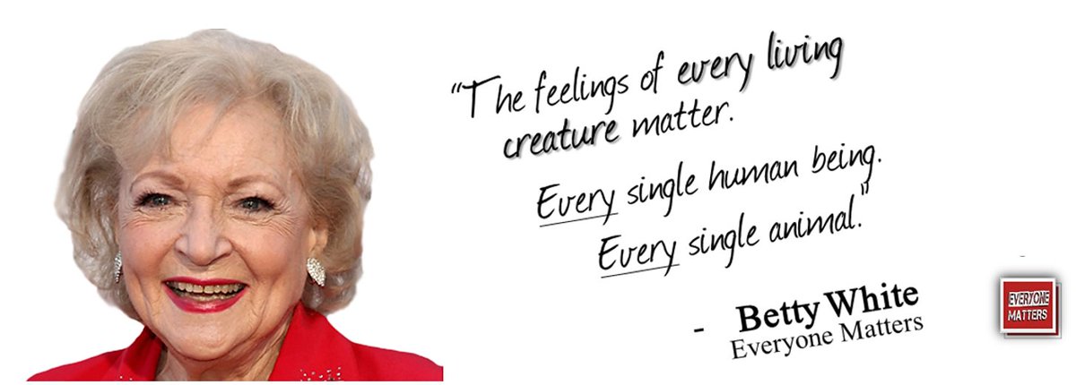 everyonematters's tweet photo. "The feelings of every living creature matter," wrote Betty White, as one of our Ambassadors. "Every single human being.  Every single animal."  Those words explain why she was beloved by everyone. https://t.co/FHDYoC2MsH