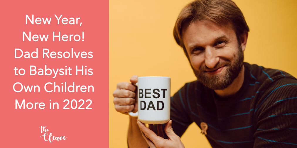 "I'm happy to give my wife a break so she can relax while she cleans, does the laundry, and cooks nutritious meals for the family," said the man in his acceptance speech no one asked for.

#thecleave #thecleavelife #momsoftwitter #momlife #dad #daddy #dadlife  #newyearsresolution