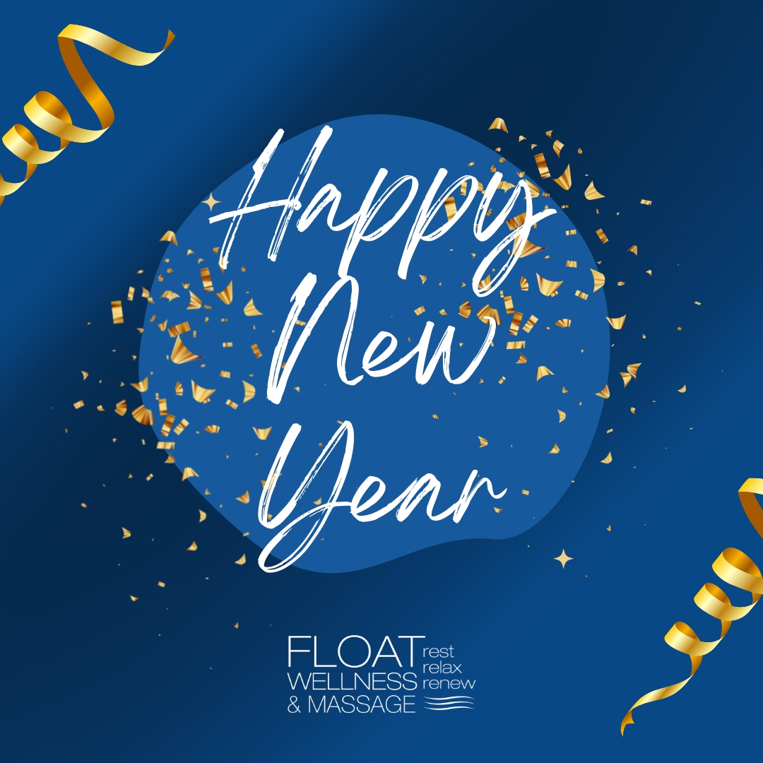 From all of us here at Float Wellness &amp; Massage, we wish you the best going into the new year!

Make 2022 the year you want it to be! Make self-care a priority, put yourself first.

Closed Jan 1-3, 2022. Open Tuesday Jan 4.