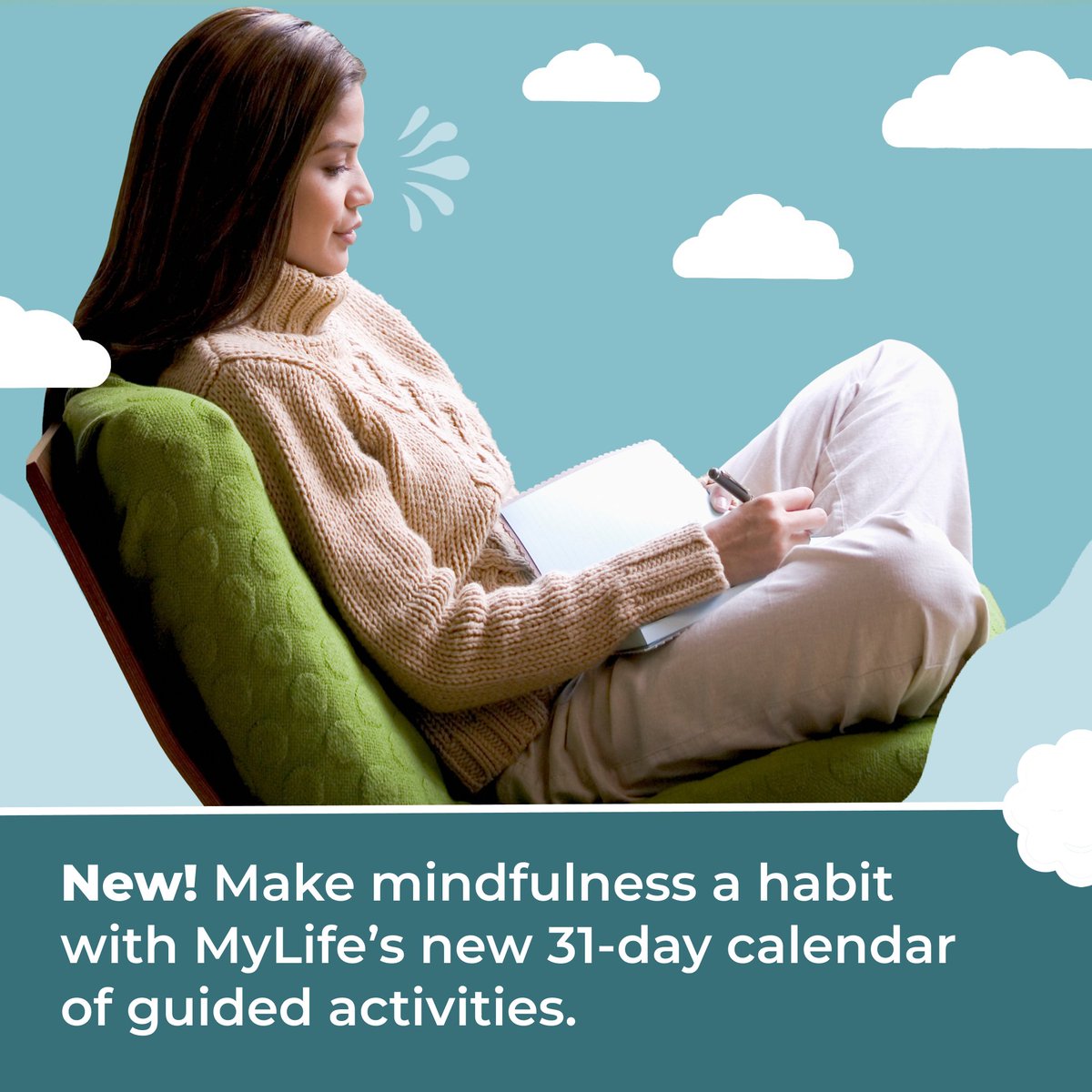We are SO excited to share with you our 31-Day Mindfulness Starter Series, available now on the MyLife app. Daily activities like body scans, guided journaling, breath awareness, self-compassion and more will help you build your mindfulness habit from the ground(ing) up!