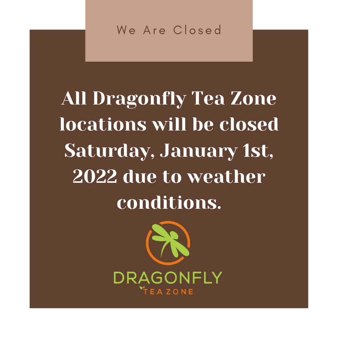 DragonflyTZone's tweet photo. Due to current weather conditions, all Dragonfly Tea Zone locations will be CLOSED today, Saturday January 1st, 2022. https://t.co/qa9q86177G