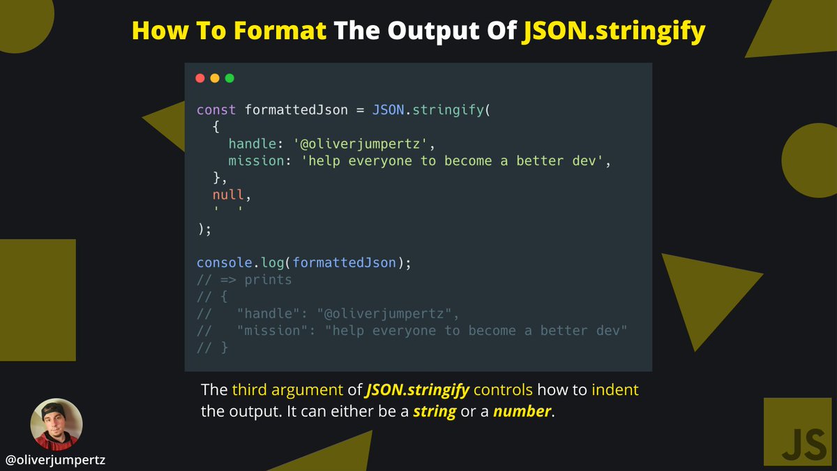oliverjumpertz's tweet photo. 💛 JavaScript explained 💛

JSON .stringify has three parameters, and the third one allows you to format its output.

This is especially useful whenever you want to make its output more human-readable. ↓ https://t.co/Y1HV6i09Sw