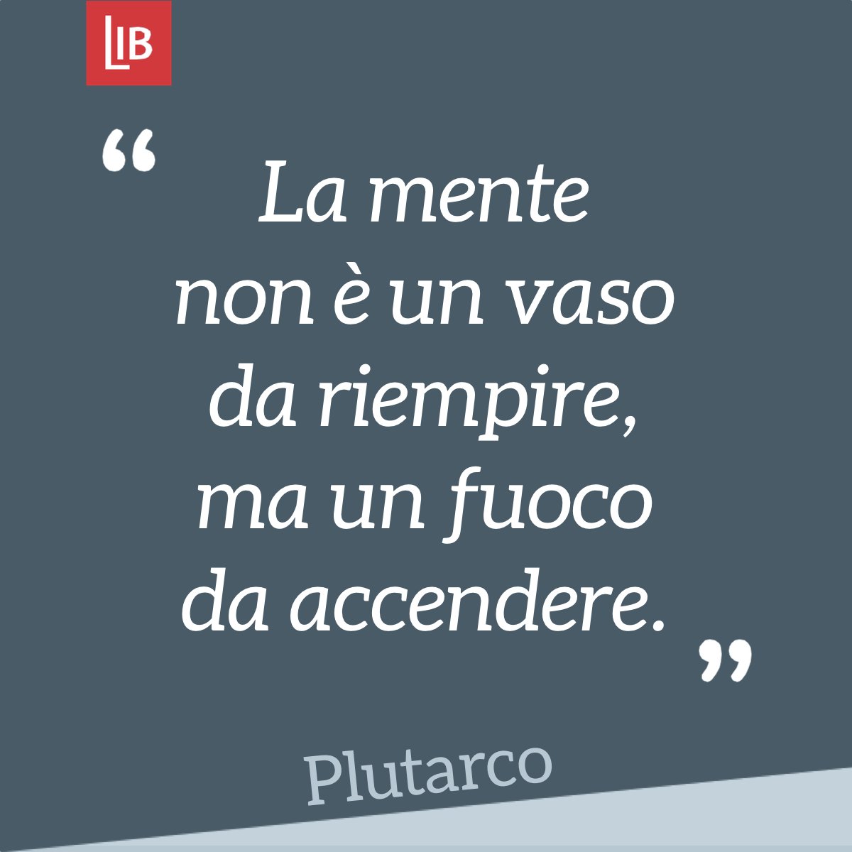 Il Libraio (@illibraio) on Twitter photo "La mente non è un vaso da riempire, ma un fuoco da accendere." Plutarco #ilLibraioCitazioni "La mente non è un vaso da riempire, ma un fuoco da accendere." Plutarco #ilLibraioCitazioni