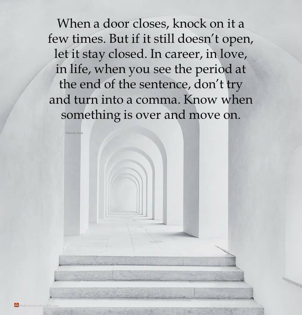 spreadcheer1's tweet photo. When a door closes, knock on it a few times. But if it still doesn’t open, let it stay closed. In career, in love, in life, when you see the period at the end of the sentence, don’t try and turn into a comma. Know when something is over &amp; move on.
#SundayMorning #SaturdayThoughts https://t.co/BBkI1yCPPj
