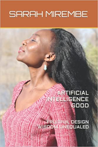 WisdomCThink's tweet photo. #Birthed Out - #NewBookRelease - 12/30/2021
Please Find My New Book 
#Available On #Amazon As a #HardCover or #KindleEdition
#TITLED: ARTIFICIAL INTELLIGENCE GOOD: FRUITFUL DESIGN WISDOM UNEQUALED
On #Amazon, #Search For: SARAH MIREMBE
#Enjoy A Great Read!!!
#Trust To Inspire You https://t.co/SCnh452I02