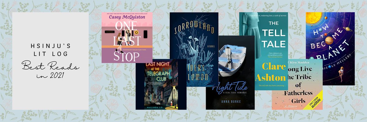 😍 My Best Reads of 2021 🥰
ONE LAST STOP @casey_mcquiston @natalienaudus 
LAST NIGHT AT THE TELEGRAPH CLUB @malindalo @zwooman 
SORROWLAND @cyborgyndroid 
NIGHT TIDE @annaburkeauthor 
THE TELL TALE @RClareAshton 
LLTTOFG @tkiramadden 
HOW TO BECOME A PLANET @NeekoMelleby