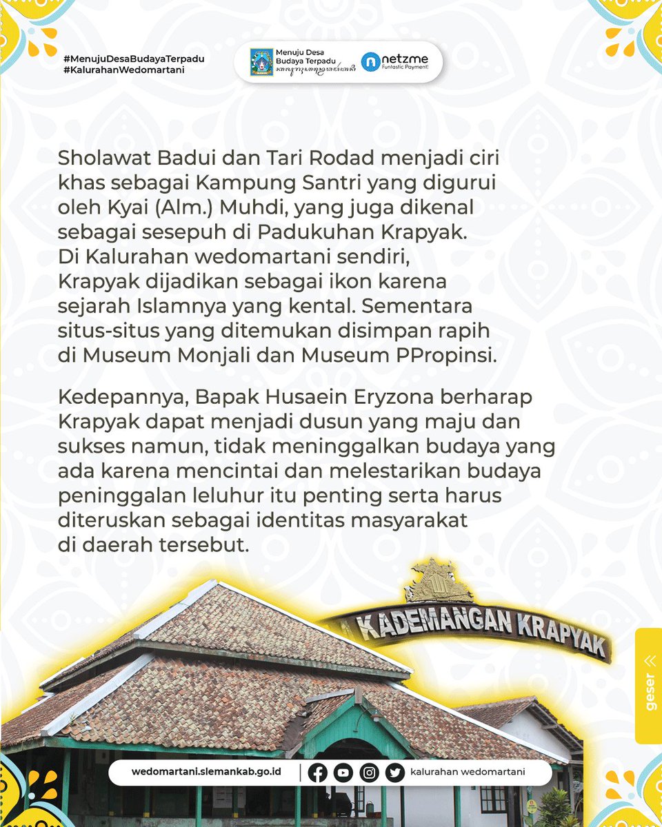 Sholawat Badui dan Tari Rodad menjadi ciri khas sebagai Kampung Santri. Di Kalurahan wedomartani sendiri, Krapyak dijadikan sebagai ikon karena sejarah Islamnya yang kental.
#wedomartani #sleman #budaya #kesenian #jogjaistimewa