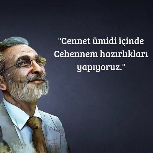 Cennet ümidi içinde cehennem hazırlıkları yapıyoruz.