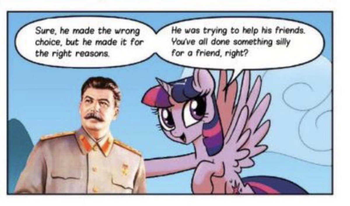 Twilight Sparkle gesturing to Stalin, saying "Sure, he made the wrong choice, but he made it for the right reasons. He was trying to help his friends. You've all done something silly for a friend, right?"