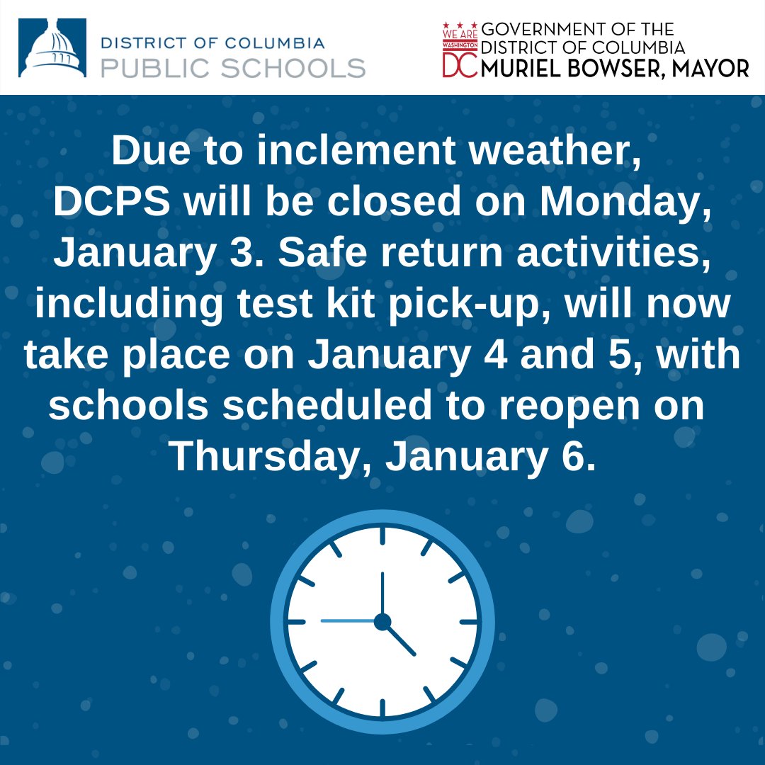 Due to inclement weather, DCPS will be closed on Monday, January 3. COVID-19 test kits will now be distributed on Jan. 4 and 5. All students &amp; staff will be required to provide proof of negative COVID-19 test result to return to school on Thursday, Jan. 6. dcpsreopenstrong.com/safereturn