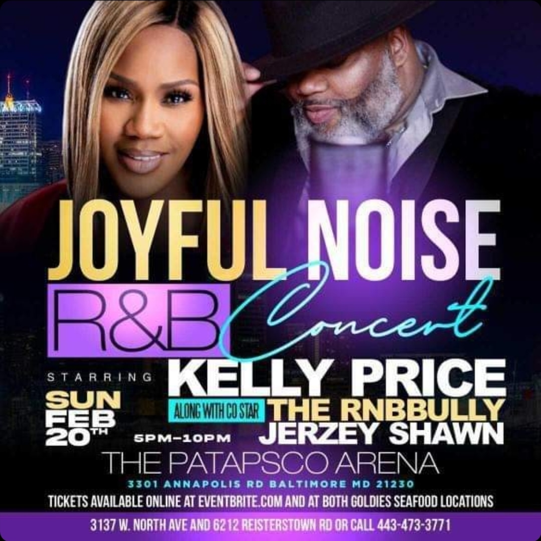 BALTIMORE ITZ THE JOYFUL NOISE R&amp;B
CONCERT STARING ONE OF THE QUEENS OF
SOUL KELLY PRICE 💥❤🚨 @mskellyprice ALSO THE BIRTHDAY CELEBRATION FOR THE CEO ERIC THOMPSON-BEY @astepabovetherestllc💥💥 GOING DOWN FEBRUARY 20th FROM 5pm to 10pm AT THE PATAPSCO ARENA 3301 ANNAPOLIS RD