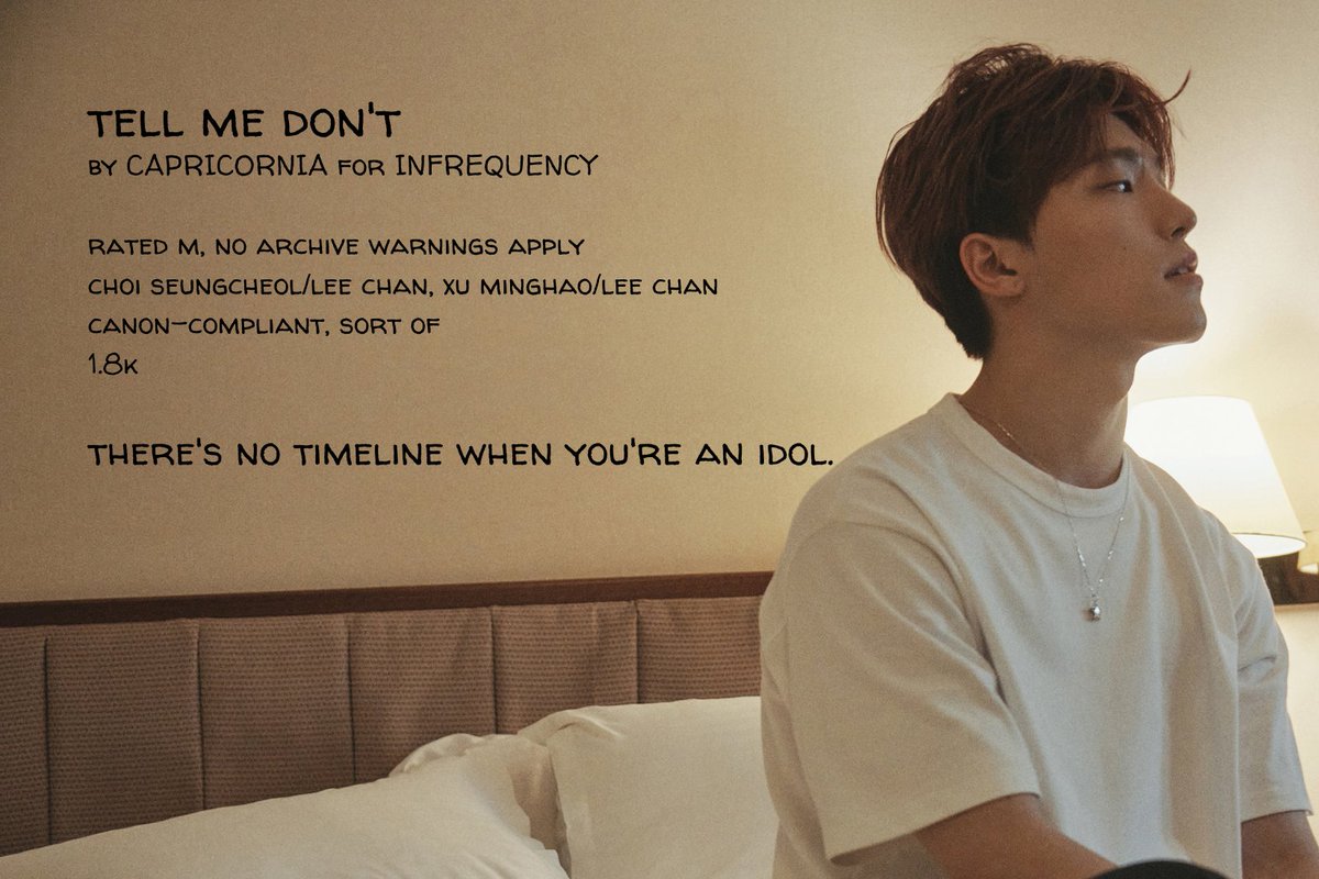 tell me don't
•• seventeen, seungcheol/chan, minghao/chan
•• 1.8k, M, complete
•• for <a href="/17hols/">17hols ✧ 2026?!</a> and <a href="/infrequenced/">infrequency@ao3</a> 

🔗 17hols.dreamwidth.org/7664.html?thre…
🔗 archiveofourown.org/works/36188005