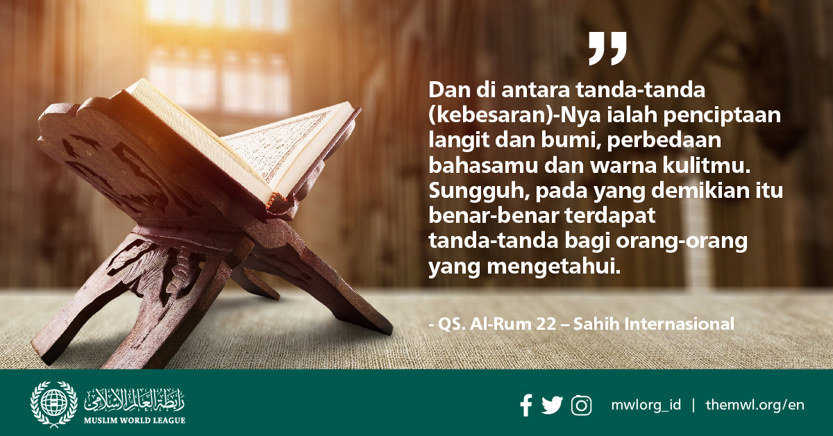 mwlorg_id's tweet photo. “Dan di antara tanda-tanda (kebesaran)-Nya ialah penciptaan langit dan bumi, #perbedaan bahasamu dan warna kulitmu. Sungguh, pada yang demikian itu benar-benar terdapat tanda-tanda bagi orang-orang yang #mengetahui.”
QS. Al-Rum 22 #SahehInternasional #hidupberdampingan https://t.co/TDcWgfI0of