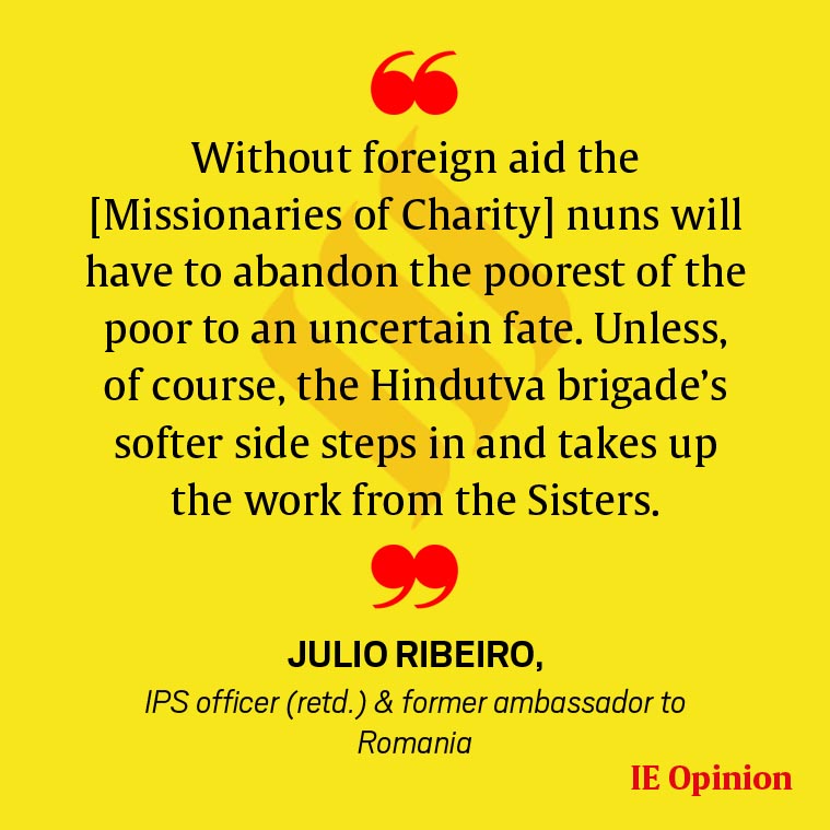 Julio Ribeiro writes: Why are Missionaries of Charity nuns being stopped  from doing their work?